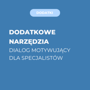 Dodatkowe narzędzia do kursu Dialog Motywujący dla specjalistów