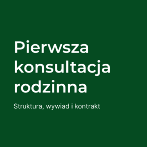 Pierwsza konsultacja rodzinna - wywiad, diagnoza i kontrakt